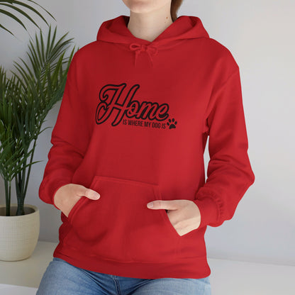 Home Is Where My Dog Is - Hooded Sweatshirt