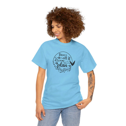 Plan, Don’t Just Dream - T-Shirt