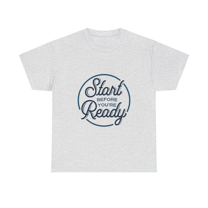 Start Before You're Ready-T-Shirt