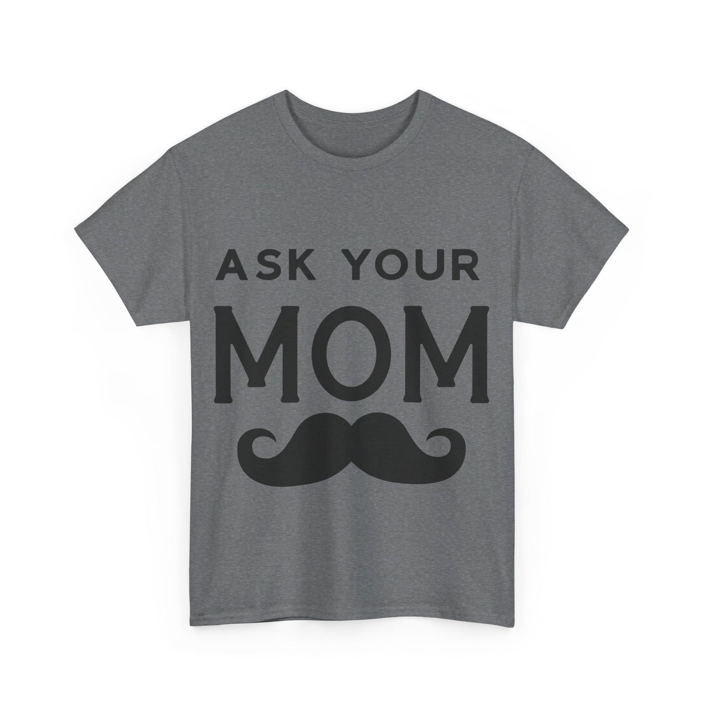 Ask Your Mom T-Shirt