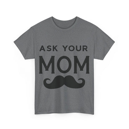 Ask Your Mom T-Shirt