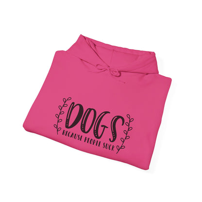 Dogs Because People Suck - Hooded Sweatshirt