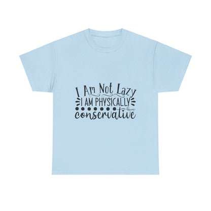 I Am Not Lazy, I Am Physically Conservative T-Shirt