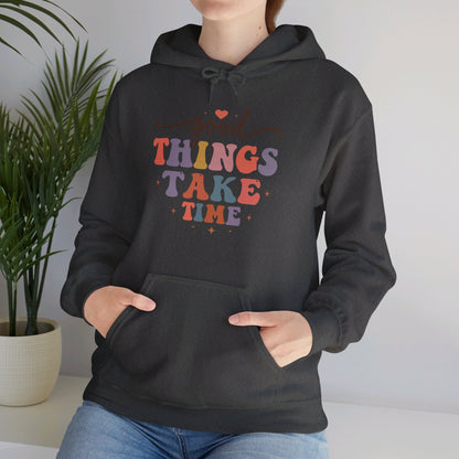 Good Things Take Time - Hooded Sweatshirt