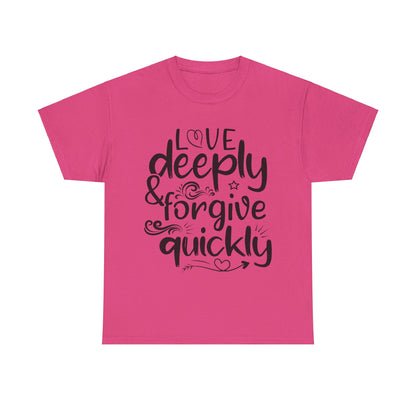 Love Deeply, Forgive Quickly T-Shirt