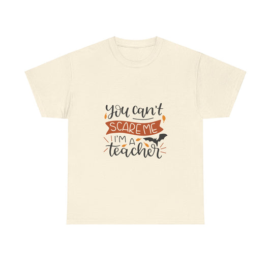 You can't scare me I'm a teacher - T-Shirt