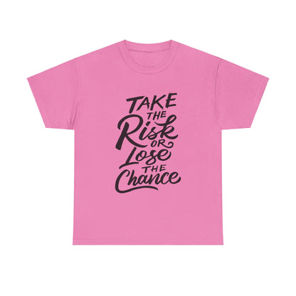 Take The Risk or Lose The Chance-T-Shirt