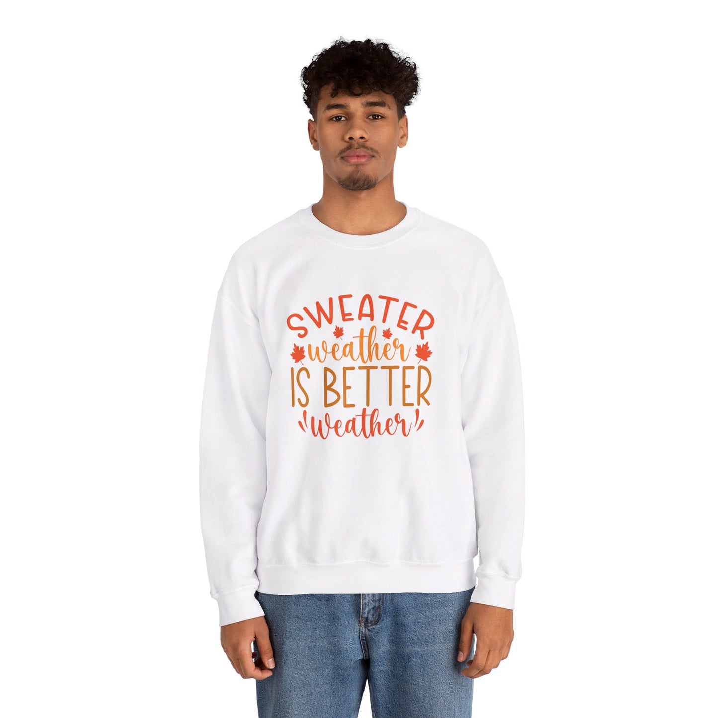 Sweater Weather Is Better Weather - Crewneck Sweatshirt