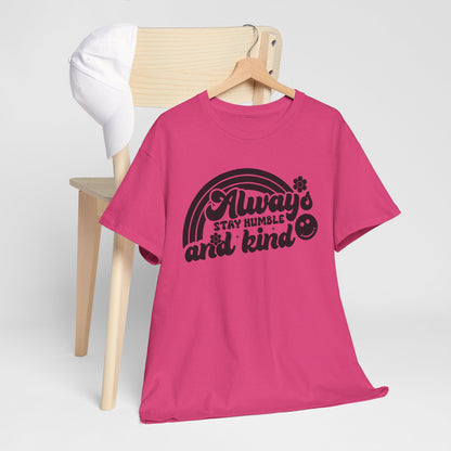 Always Stay Humble And Kind - T-Shirt