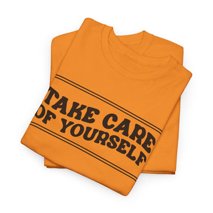 Take Care Of Yourself- T-Shirt