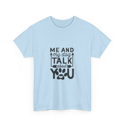 Me and My Dog Talk About You T-Shirt