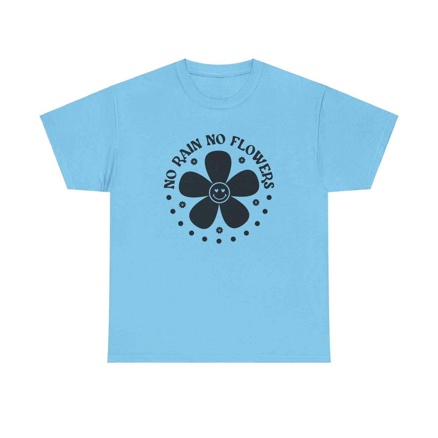 No Rain No Flowers - T-Shirt