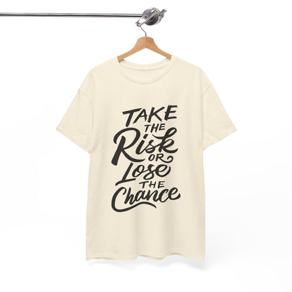 Take The Risk or Lose The Chance-T-Shirt