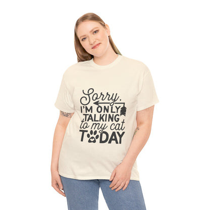 Sorry I'm Only Talking To My Cat Today-T-Shirt