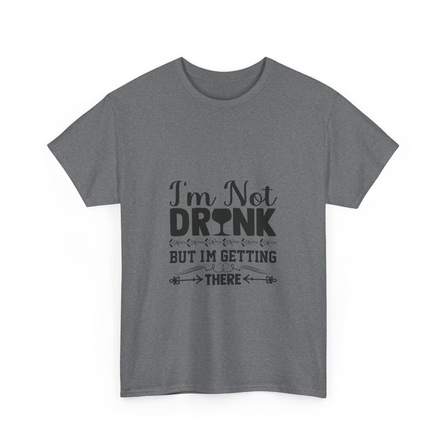 I’m Not Drunk, But I’m Getting There T-Shirt