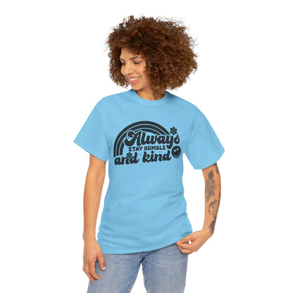 Always Stay Humble And Kind - T-Shirt