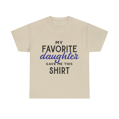 My Favorite Daughter Gave Me This Shirt