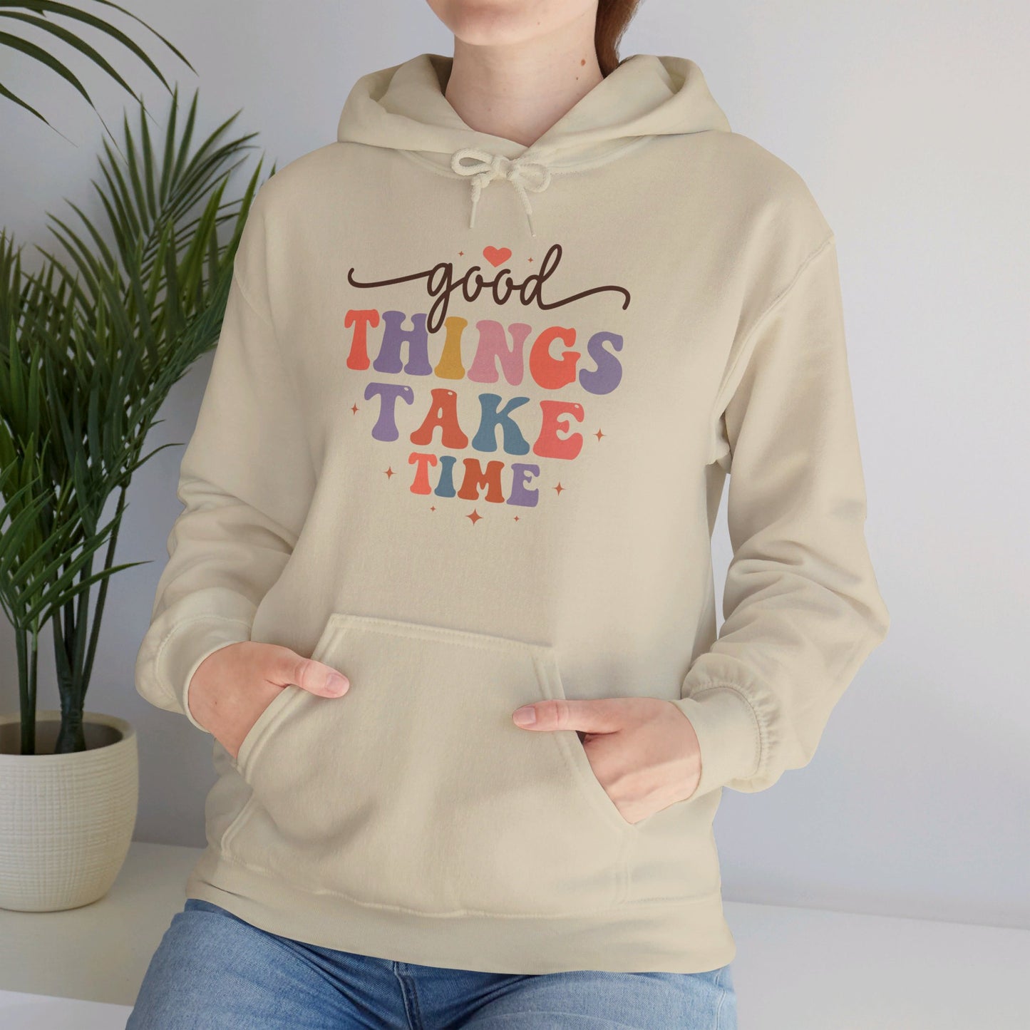 Good Things Take Time - Hooded Sweatshirt