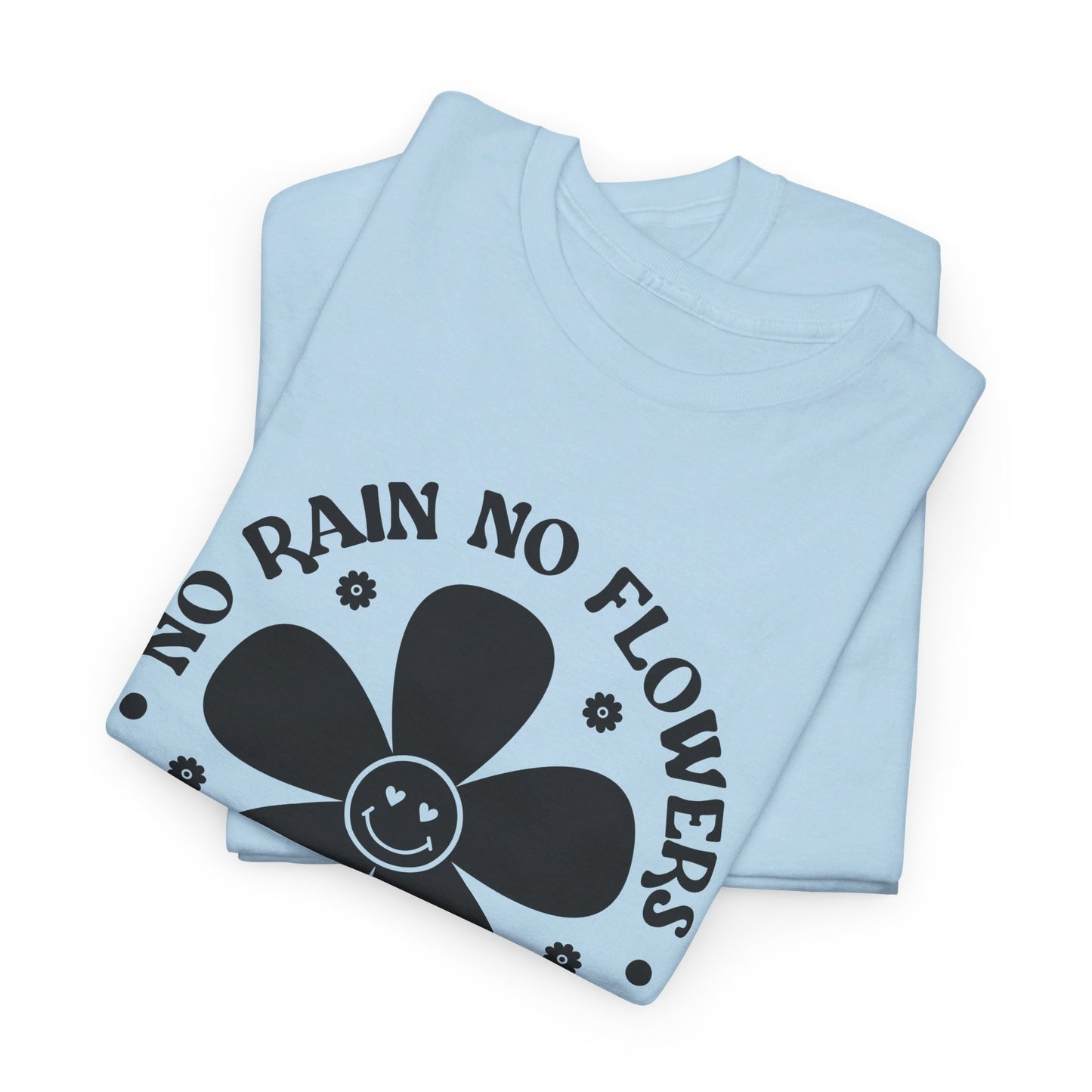 No Rain No Flowers - T-Shirt