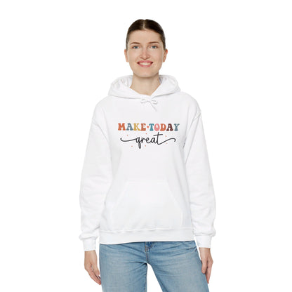 Make Today Great - Hooded Sweatshirt