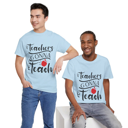 Teachers Gonna Teach - T-Shirt