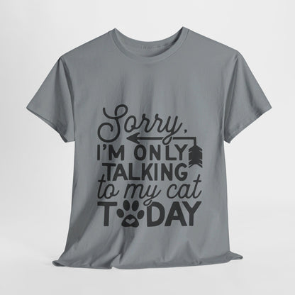 Sorry I'm Only Talking To My Cat Today-T-Shirt