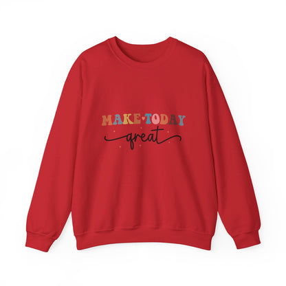 Make Today Great - Sweatshirt