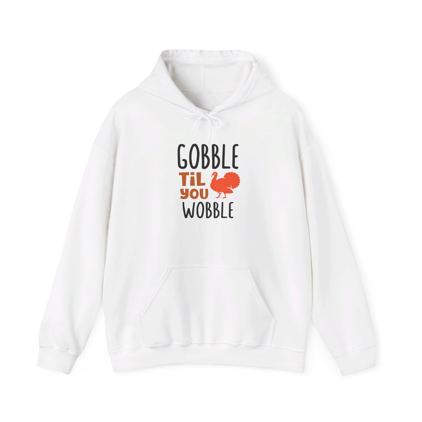 Gobble Till You Wobble, Thanksgiving Fun - Hooded Sweatshirt