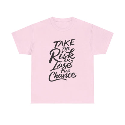 Take The Risk or Lose The Chance-T-Shirt