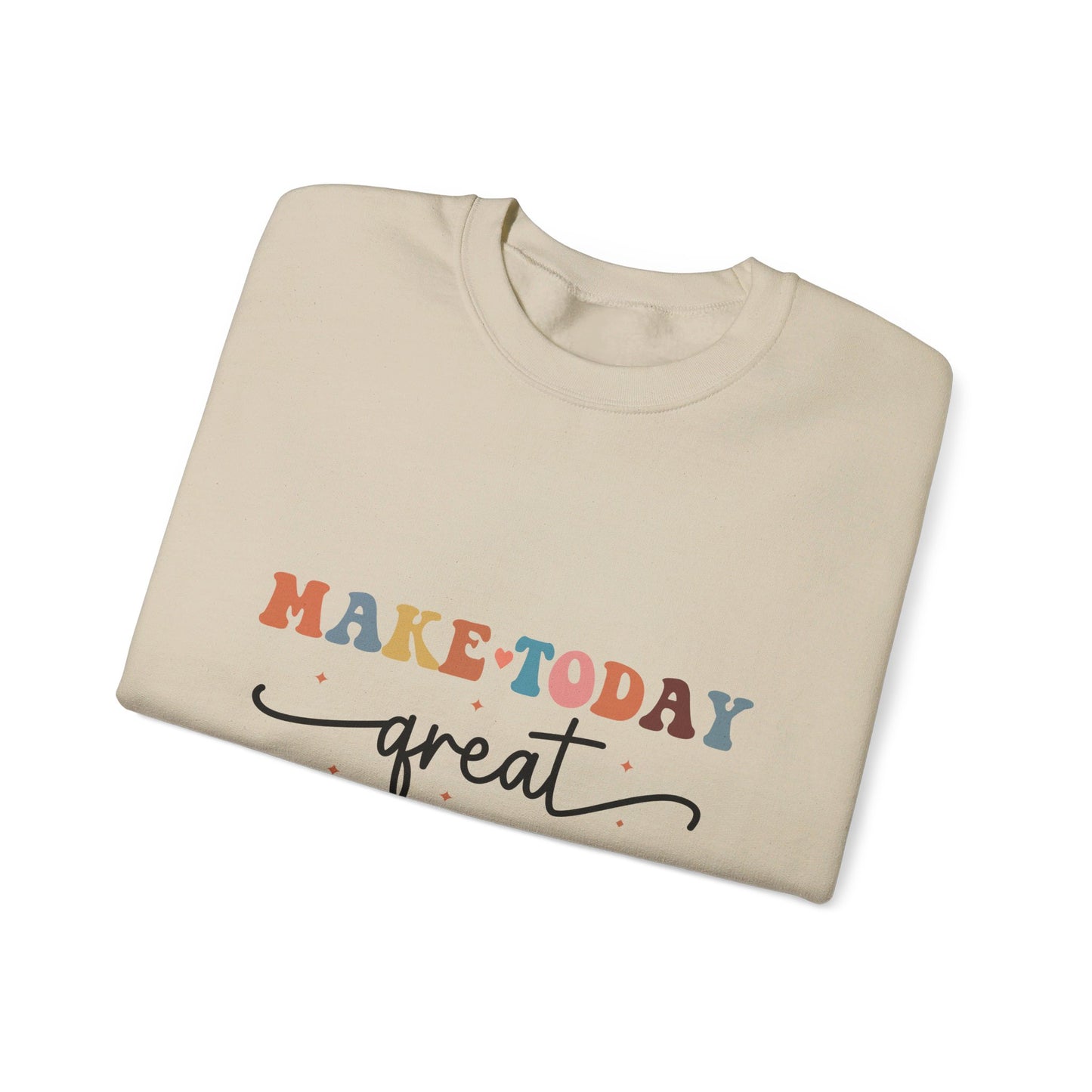 Make Today Great - Sweatshirt