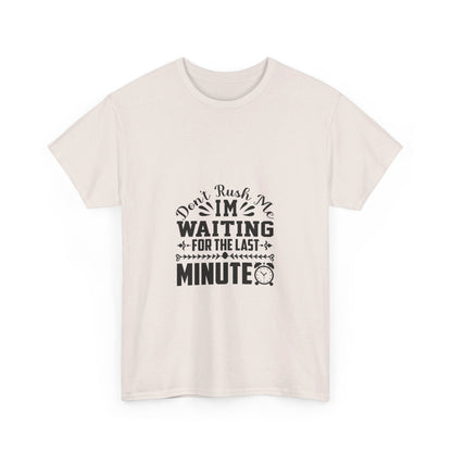 Don’t Rush Me, I’m Waiting for the Last Minute T-Shirt