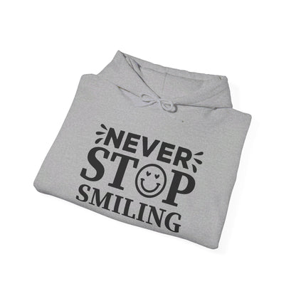 Never Stop Smiling - Hooded Sweatshirt