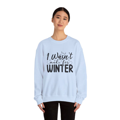 I Wasn't Made For Winter - Crewneck Sweatshirt