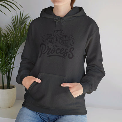 It's All About The Process - Hooded Sweatshirt