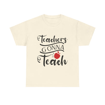 Teachers Gonna Teach - T-Shirt