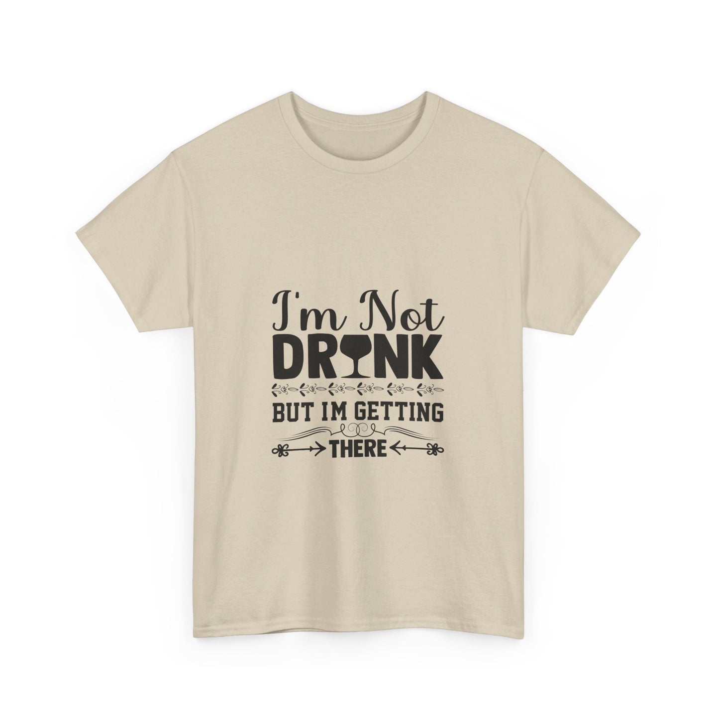 I’m Not Drunk, But I’m Getting There T-Shirt