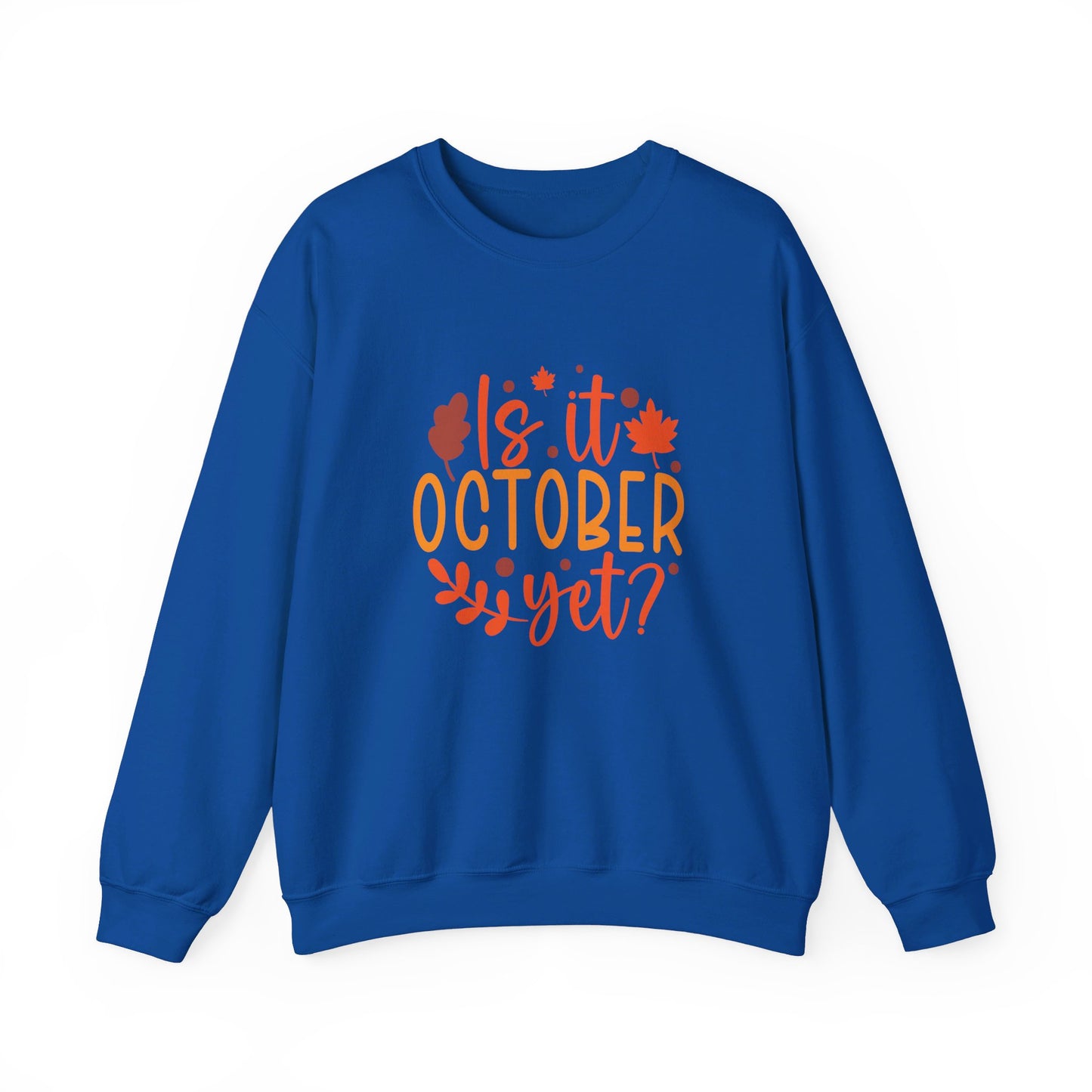 Is It October Yet - Sweatshirt