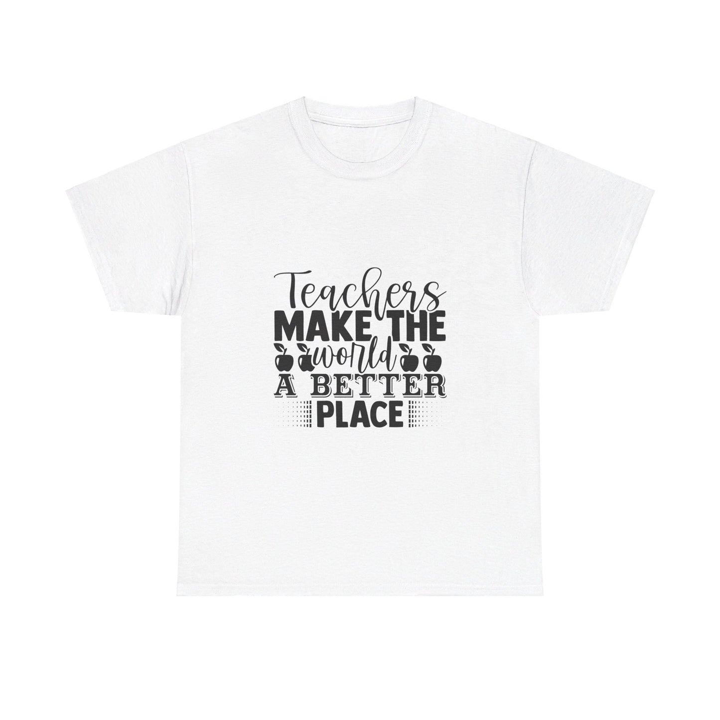 Teachers make the world a better place - T-Shirt