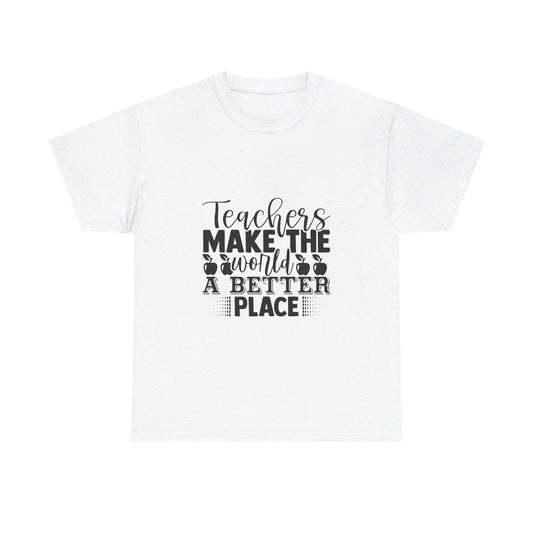 Teachers make the world a better place - T-Shirt