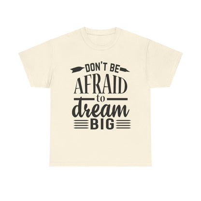 Don’t Be Afraid to Dream Big T-Shirt