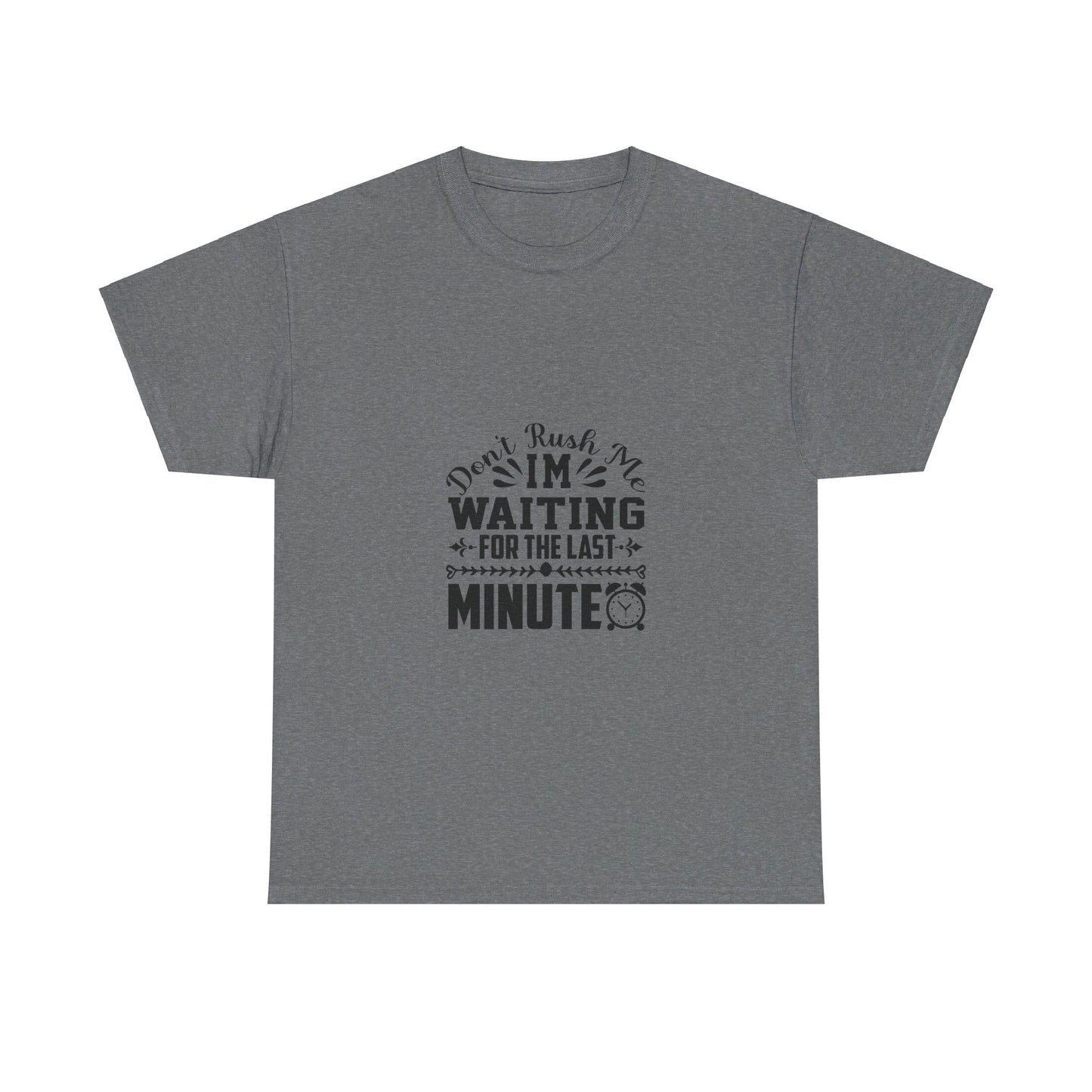 Don’t Rush Me, I’m Waiting for the Last Minute T-Shirt