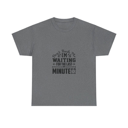 Don’t Rush Me, I’m Waiting for the Last Minute T-Shirt