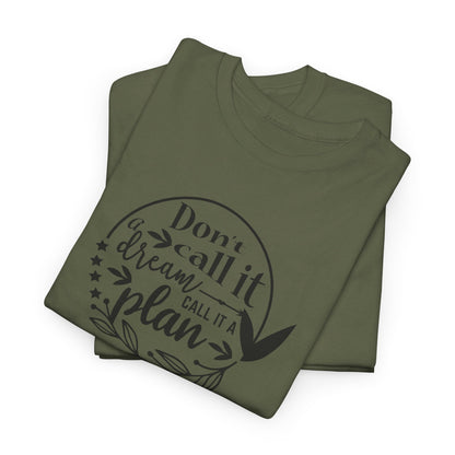 Plan, Don’t Just Dream - T-Shirt