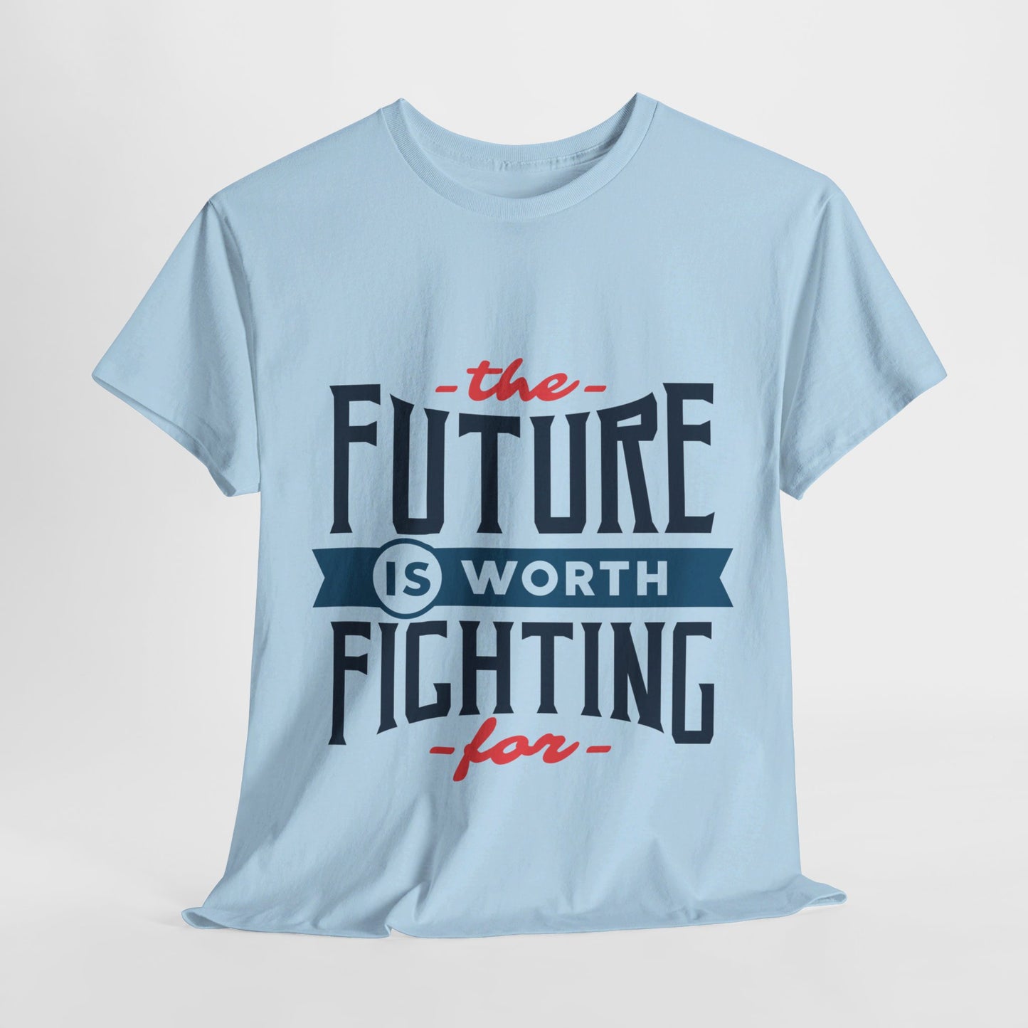 The Future is worth fighting for - T-Shirt