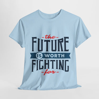 The Future is worth fighting for - T-Shirt