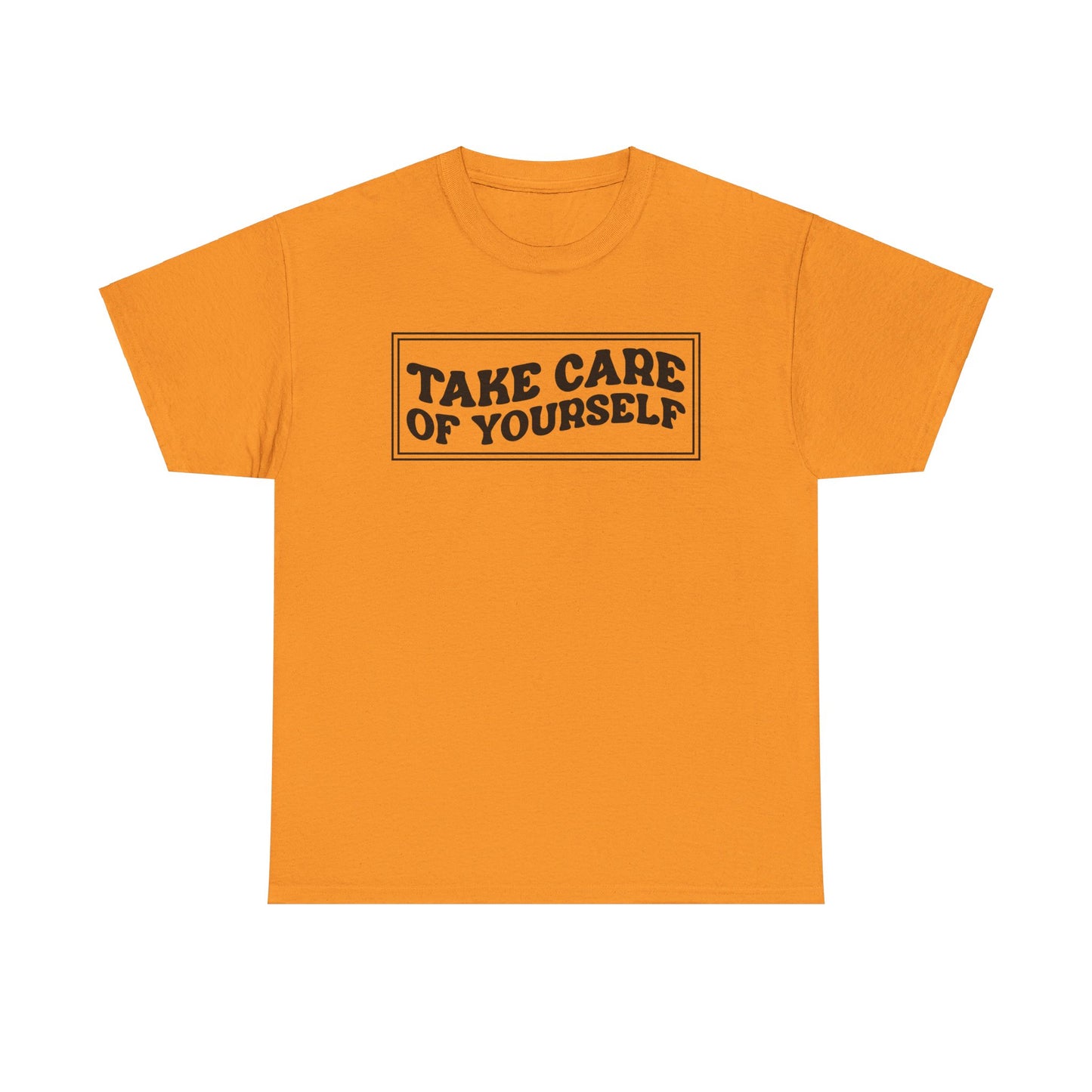 Take Care Of Yourself- T-Shirt