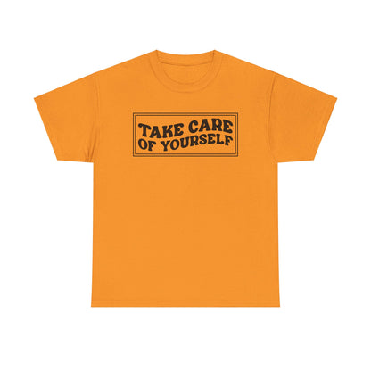 Take Care Of Yourself- T-Shirt