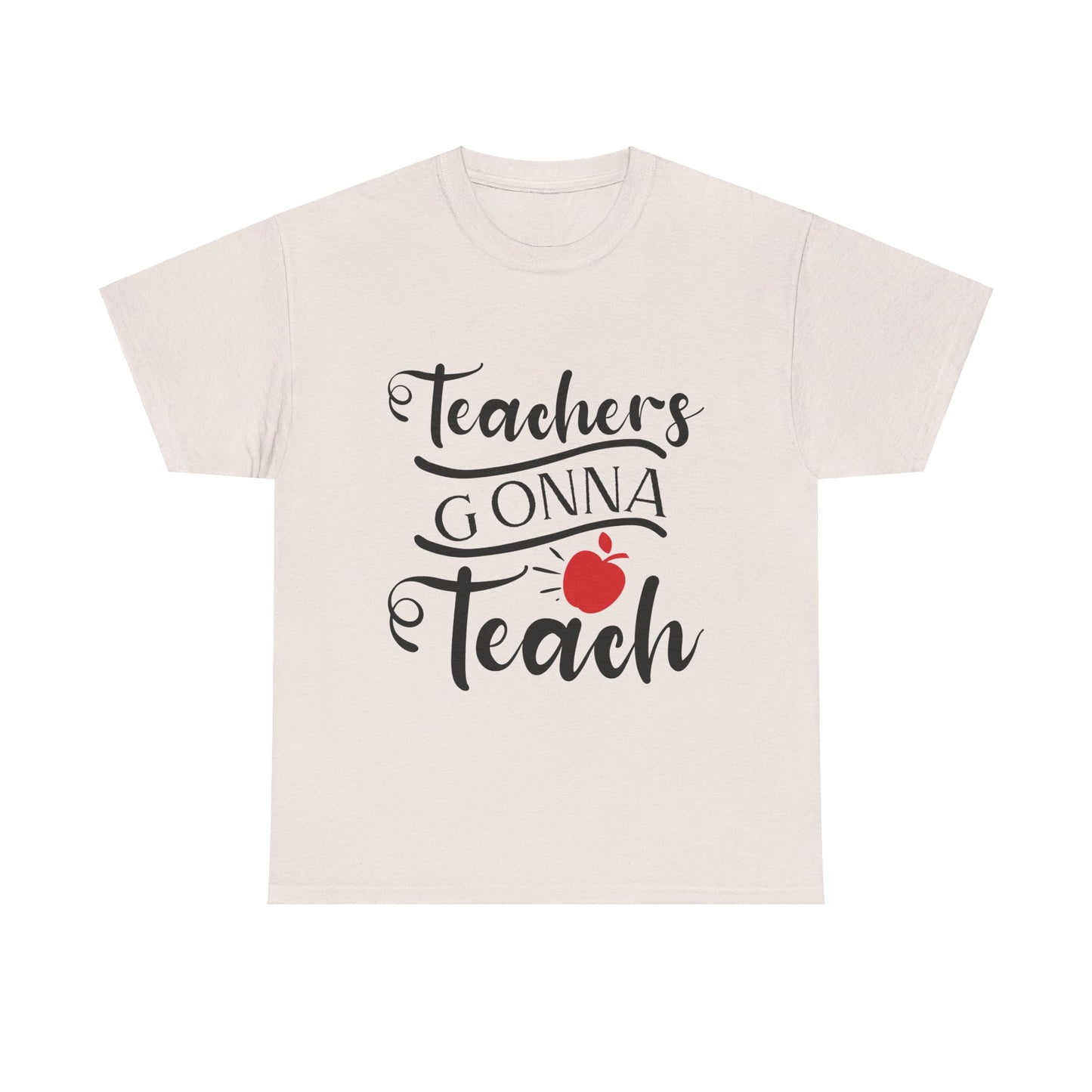 Teachers Gonna Teach - T-Shirt