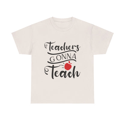 Teachers Gonna Teach - T-Shirt