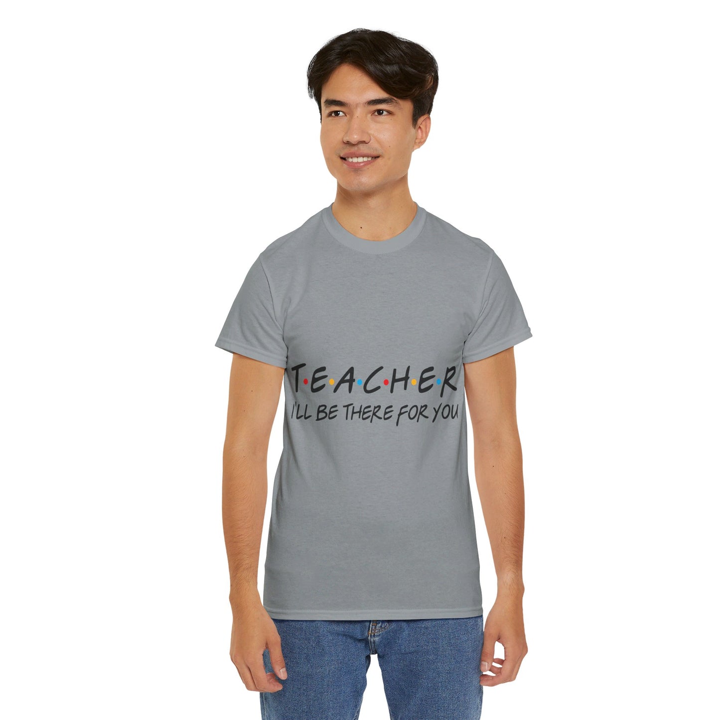 Teacher I'll Be There For You - T-Shirt